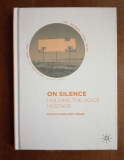 On Silence. Holding the Voice Hostage